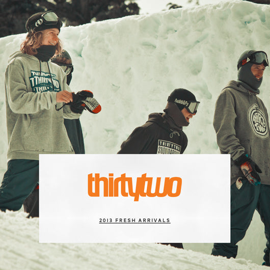 Fresh Arrivals: 2013 ThirtyTwo