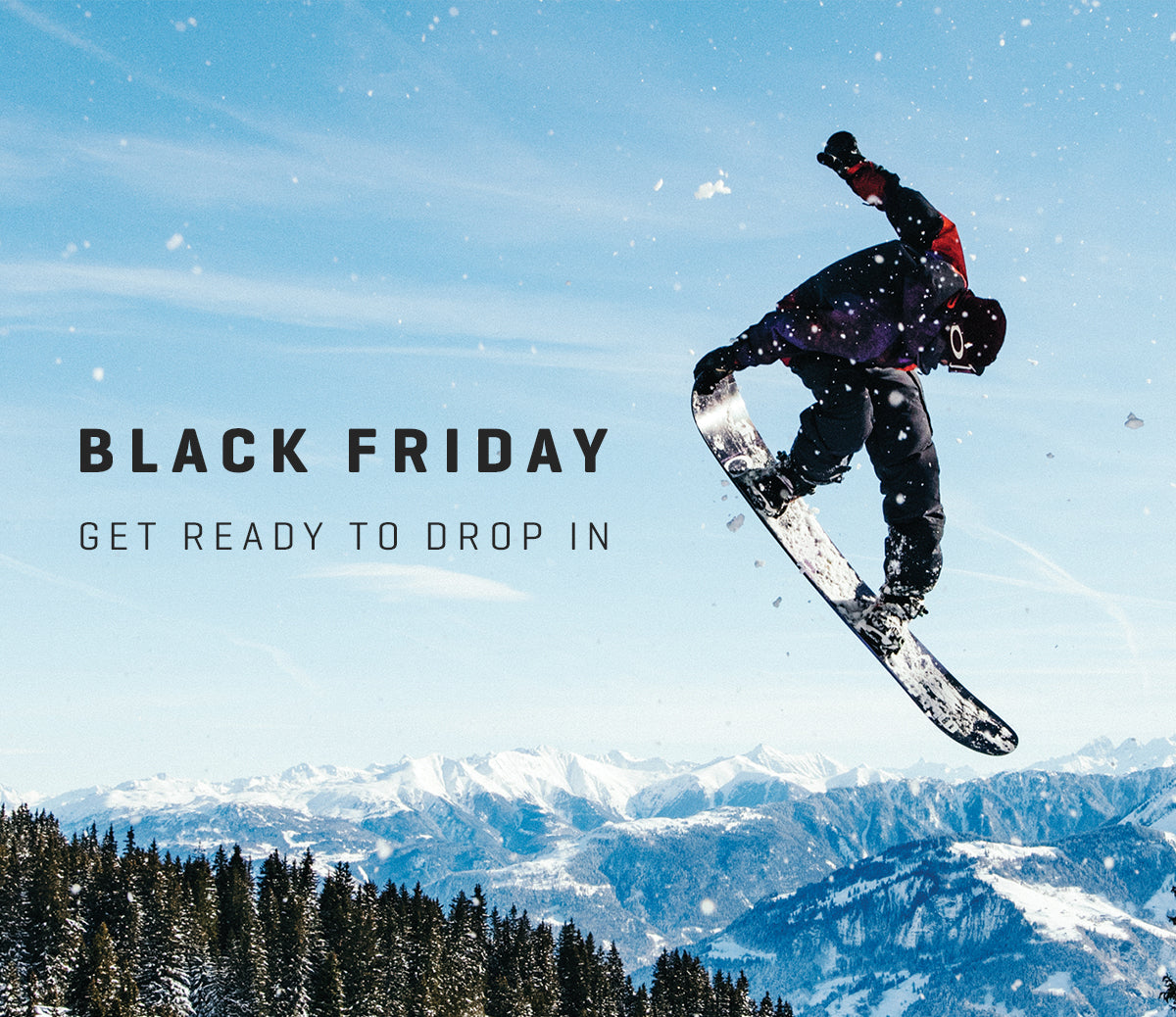 Drop in to Winter with Black Friday Deals